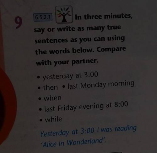 9 6.5.2.1 In three minutes, say or write as many true sentences as you can using the words below. Co