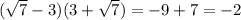 ( \sqrt{7} -3 )(3 + \sqrt{7} ) = - 9 + 7 = - 2