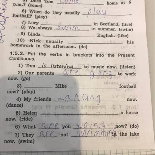 Continuous. 1) Tom is listening 2) Our parents are now. (go) 3) Mike now? (play) to music now. (list
