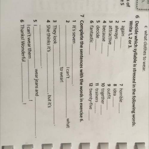 6 Decide which syllable is stressed in the following words. Write 1, 2 or 3. 1 again … 2 always 3 at