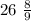 26 \ \frac{8}{9}