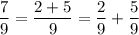 \displaystyle \frac{7}{9}=\frac{2+5}{9}= \frac{2}{9}+\frac{5}{9}