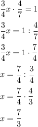 \dfrac34x\cdot\dfrac47=1dfrac34x=1:\dfrac47dfrac34x=1\cdot\dfrac74x=\dfrac74:\dfrac34x=\dfrac74\cdot\dfrac43x=\dfrac73