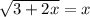 \sqrt{3+2x}=x