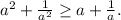 a^2+\frac{1}{a^2}\geq a+\frac{1}{a}.