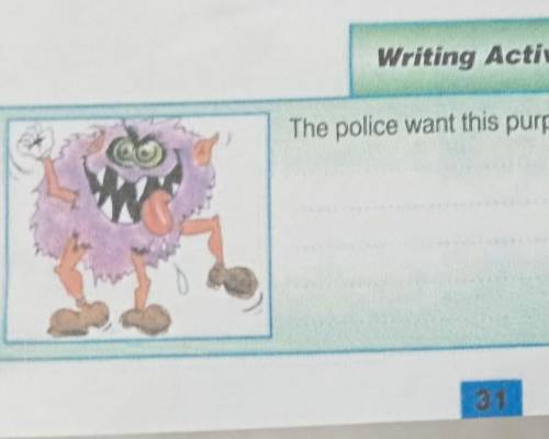 Writing Activity 2The police want this purple monster. Describe it.