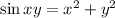 \sin xy = {x}^{2} + {y}^{2}