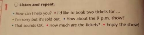1 Listen and repeat. • How can I help you? • I'd like to book two tickets for ... • I'm sorry but it