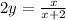 2y = \frac{ x}{x + 2}