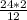 \frac{24*2}{12}