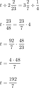 \displaystyle t\div2\frac{2}{23}=3\frac{2}{7}\div\frac{1}{4}t\cdot\frac{23}{48}=\frac{23}{7}\cdot4t=\frac{92}{7}\cdot\frac{48}{23}t=\frac{4\cdot48}{7}t=\frac{192}{7}