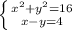 \left \{ {{x^{2} +y^{2}=16}\atop {x-y=4}} \right.