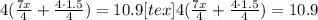 4(\frac{7x}{4}+\frac{4 \cdot 1.5}{4})=10.9[tex]4(\frac{7x}{4}+\frac{4 \cdot 1.5}{4})=10.9