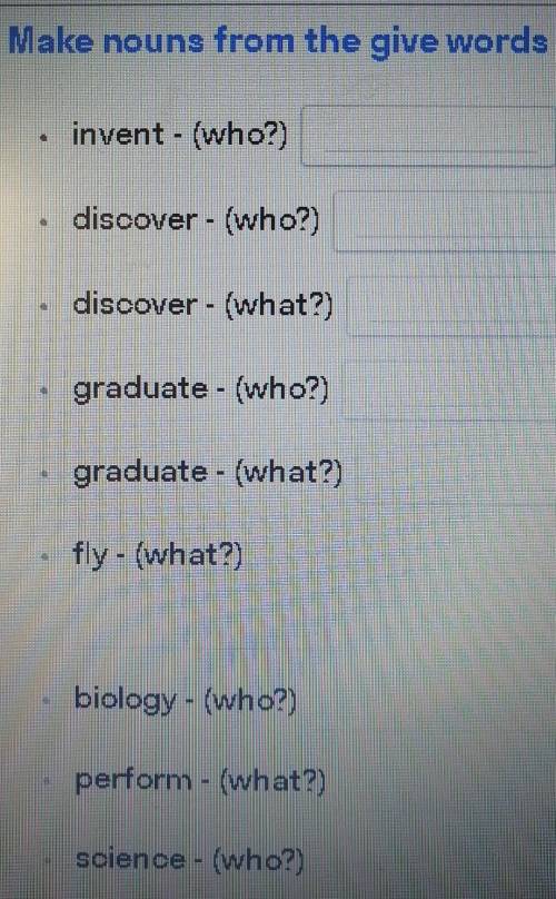 Make nouns from the give words invent - (who?)discover - (who?)discover - (what?) graduate - (who?)