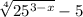 \sqrt[4]{25 {}^{3 - x} } - 5