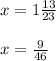 x = 1 \frac{13}{23} \\ \\ x = \frac{9}{46}