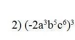 (-2a^3b^5c^6)^3преоьразовать выражение в одночлен стандартного вида я сломалась