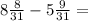 8 \frac{8}{31} - 5 \frac{9}{31} =