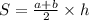 S = \frac{a + b}{2} \times h