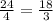 \frac{24}{4} = \frac{18}{3}