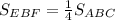 S_{EBF} = \frac{1}{4} S_{ABC}