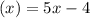 (x) = 5x - 4