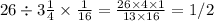 26 \div 3\frac{1}{4} \times \frac{1}{16} = \frac{26 \times 4 \times 1}{13 \times 16} = 1/2