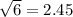 \sqrt{6 } = 2.45