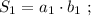 S_{1}=a_{1} \cdot b_{1} \ ;