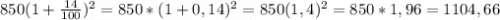 850(1+\frac{14}{100})^2=850*(1+0,14)^2=850(1,4)^2=850*1,96=1104,66