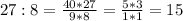 27:8=\frac{40*27}{9*8}=\frac{5*3}{1*1}=15