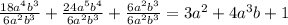 \frac{18 {a}^{4} {b}^{3} }{6 {a}^{2} {b}^{3} } + \frac{24 {a}^{5} {b}^{4} }{6 {a}^{2} {b}^{3} } + \frac{6{a}^{2} {b}^{3} }{6 {a}^{2} {b}^{3} } = 3 {a}^{2} + 4 {a}^{3} b + 1