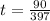 t = \frac{90}{397}