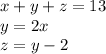 x + y + z = 13 \\ y = 2x \\ z = y - 2