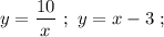 y=\dfrac{10}{x} \ ; \ y=x-3 \ ;