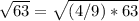 \sqrt{63} =\sqrt{(4/9)*63}