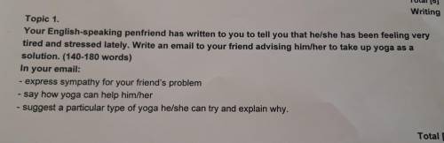 Topic 1. Your English-speaking penfriend has written to you to tell you that he/she tired and stress