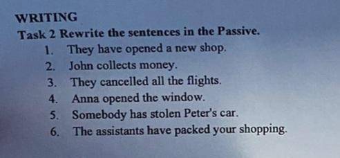 Rewrite the sentences in the Passive