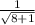 \frac{1}{\sqrt{8+1}}