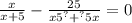 \frac{x}{x + 5} - \frac{25}{x {5}^{?} { + }^{?} 5x } = 0