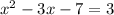 x^{2} -3x-7=3