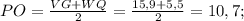 PO = \frac{VG + WQ}{2} = \frac{15,9+ 5,5}{2} = 10,7;