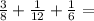 \frac{3}{8} + \frac{1}{12} + \frac{1}{6} =