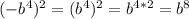 (-b^{4} )^{2} = (b^{4} )^{2} = b^{4 * 2} = b^{8}