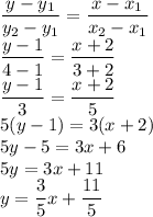 \dfrac{y-y_1}{y_2-y_1}=\dfrac{x-x_1}{x_2-x_1}\\\dfrac{y-1}{4-1}=\dfrac{x+2}{3+2}\\\dfrac{y-1}{3}=\dfrac{x+2}{5}\\5(y-1)=3(x+2)\\5y-5=3x+6\\5y=3x+11\\y=\dfrac 35x+ \dfrac{11}{5}