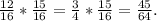 \frac{12}{16} *\frac{15}{16}=\frac{3}{4}*\frac{15}{16}=\frac{45}{64} .