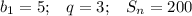 \displaystyle b_1=5;\;\;\;q=3;\;\;\;S_n=200