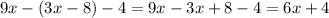 9x - (3x - 8) - 4 = 9x - 3x + 8 - 4 = 6x + 4