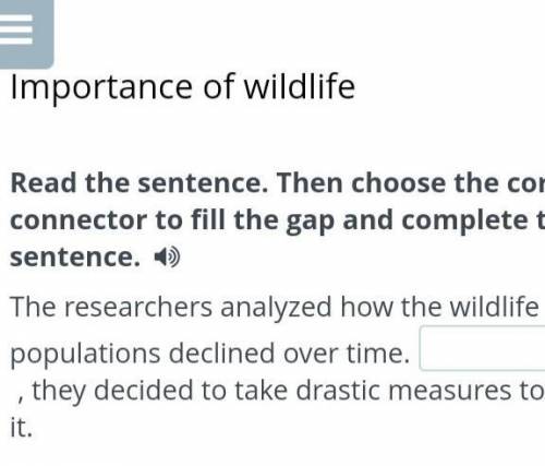 Importance of wildlife Read the sentence. Then choose the correct connector to fill the gap and comp