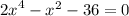 {2x}^{4} - {x}^{2} - 36 = 0